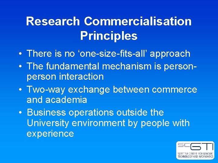 Research Commercialisation Principles • There is no ‘one-size-fits-all’ approach • The fundamental mechanism is