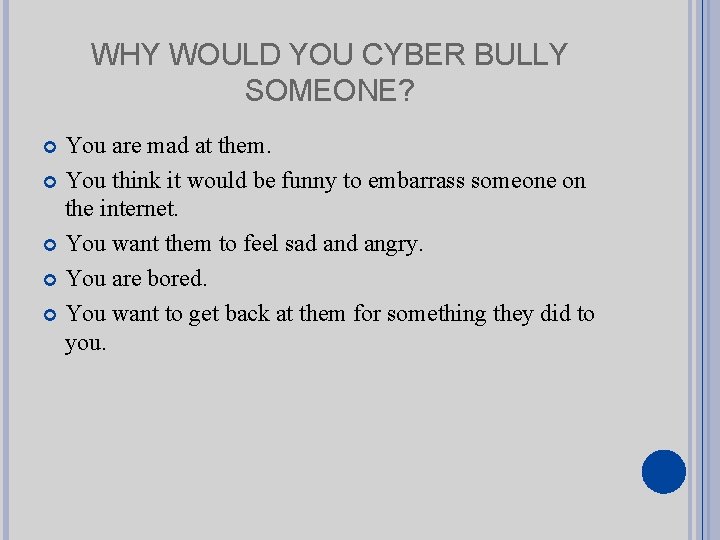 WHY WOULD YOU CYBER BULLY SOMEONE? You are mad at them. You think it