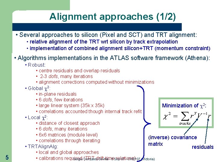 Alignment approaches (1/2) • Several approaches to silicon (Pixel and SCT) and TRT alignment: