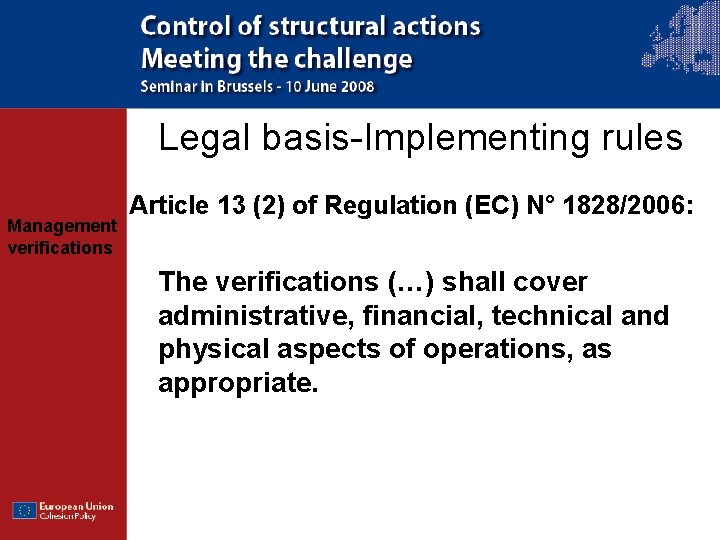 Legal basis-Implementing rules Management verifications Article 13 (2) of Regulation (EC) N° 1828/2006: The