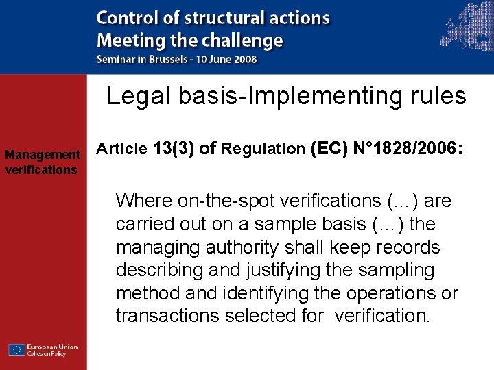 Legal basis-Implementing rules Management verifications Article 13(3) of Regulation (EC) N° 1828/2006: Where on-the-spot