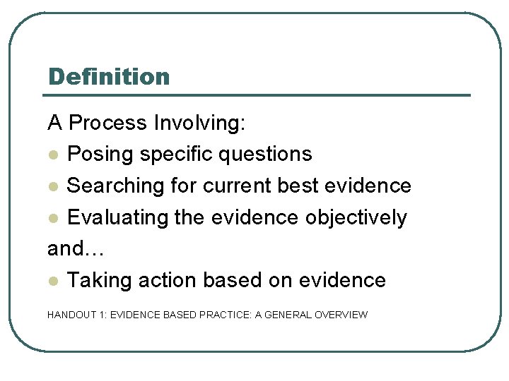 Definition A Process Involving: l Posing specific questions l Searching for current best evidence