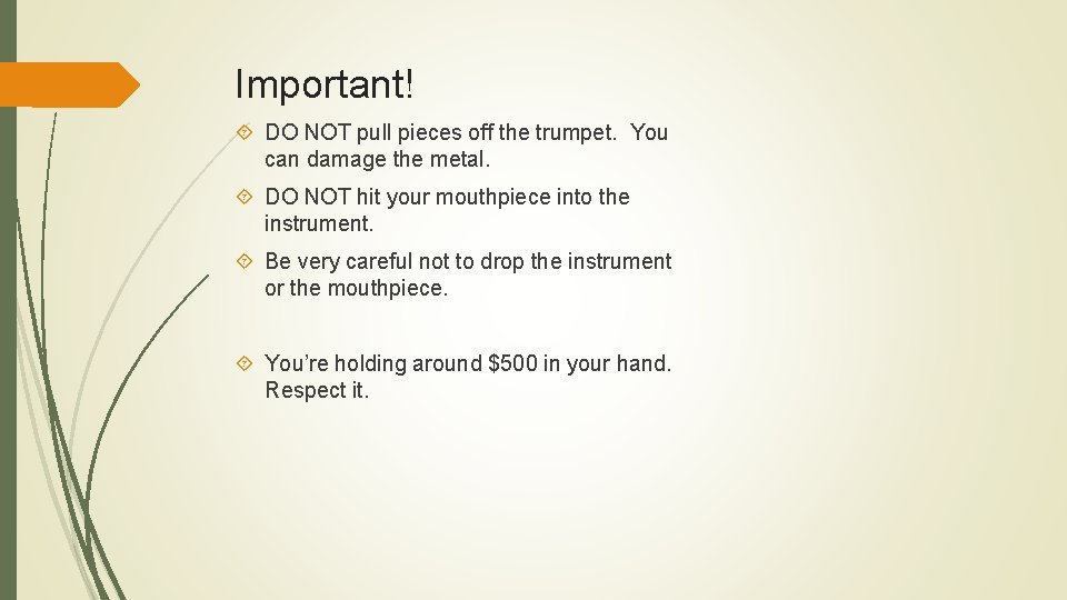 Important! DO NOT pull pieces off the trumpet. You can damage the metal. DO