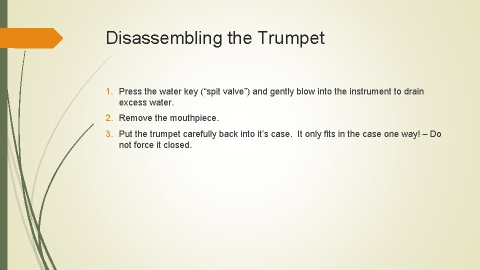 Disassembling the Trumpet 1. Press the water key (“spit valve”) and gently blow into