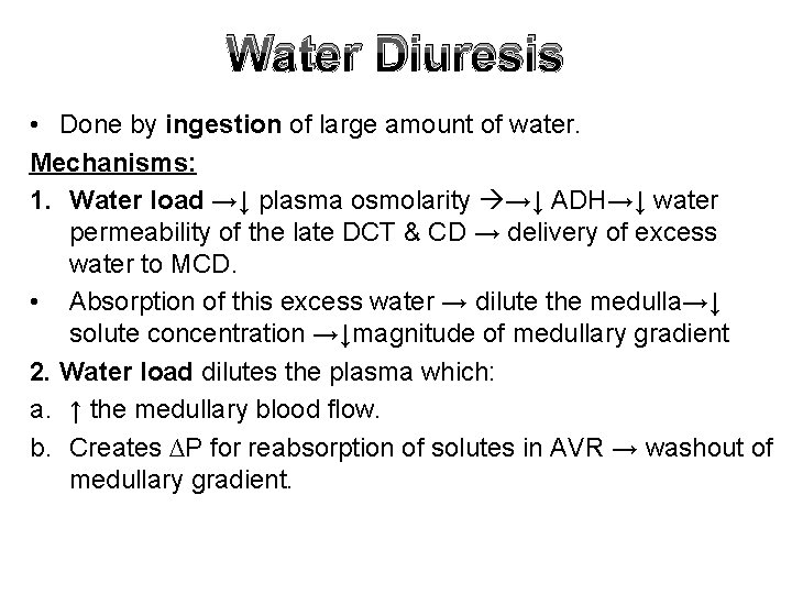 Water Diuresis • Done by ingestion of large amount of water. Mechanisms: 1. Water