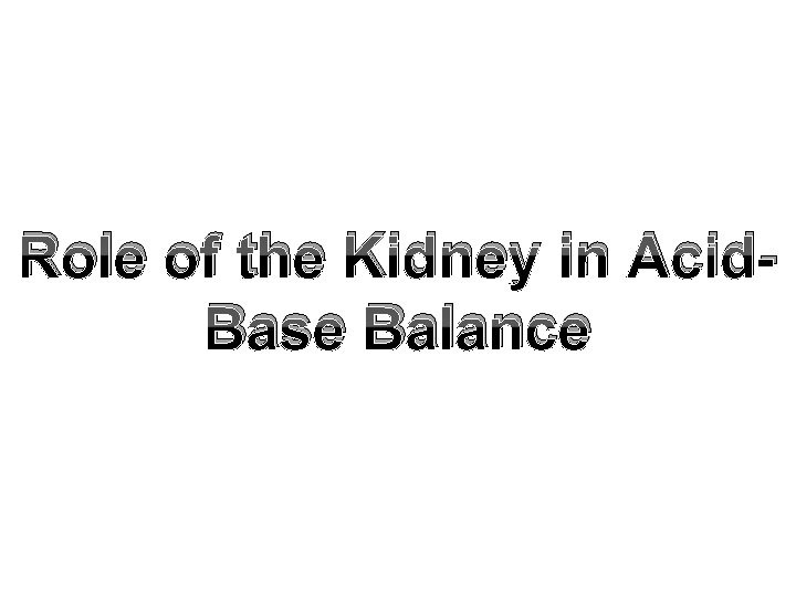 Role of the Kidney in Acid. Base Balance 