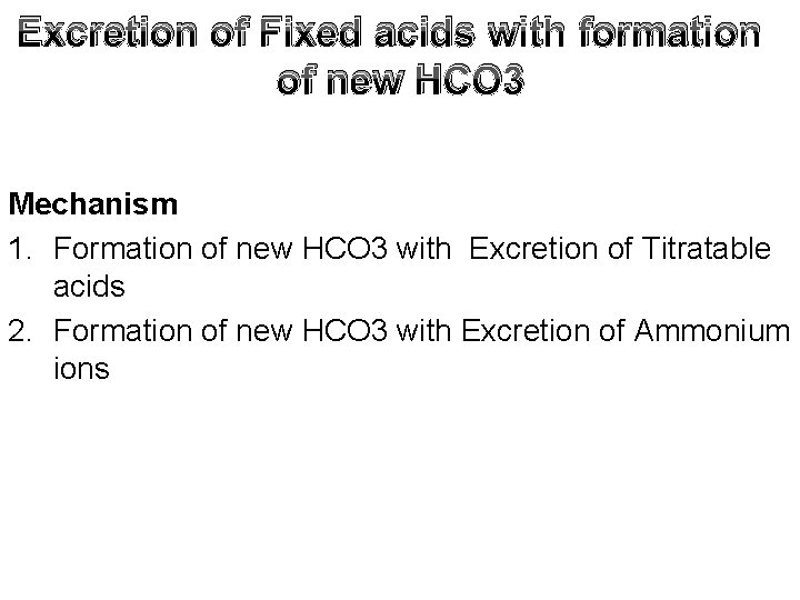 Excretion of Fixed acids with formation of new HCO 3 Mechanism 1. Formation of