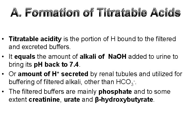 A. Formation of Titratable Acids • Titratable acidity is the portion of H bound