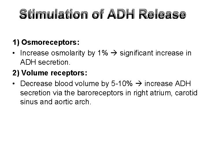 Stimulation of ADH Release 1) Osmoreceptors: • Increase osmolarity by 1% significant increase in