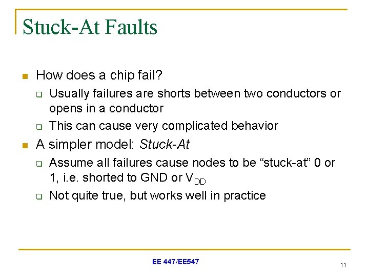 Stuck-At Faults n How does a chip fail? q q n Usually failures are