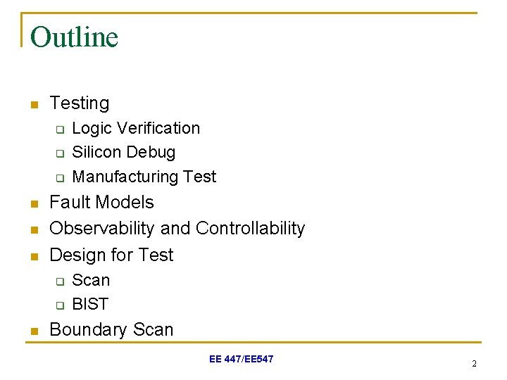 Outline n Testing q q q n n n Fault Models Observability and Controllability
