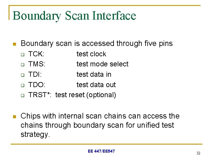 Boundary Scan Interface n Boundary scan is accessed through five pins q q q