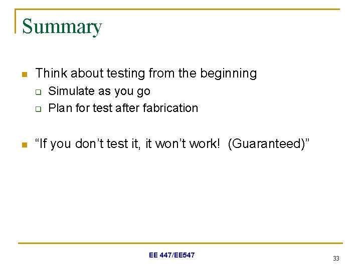 Summary n Think about testing from the beginning q q n Simulate as you
