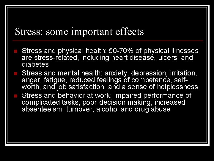 Stress: some important effects n n n Stress and physical health: 50 -70% of
