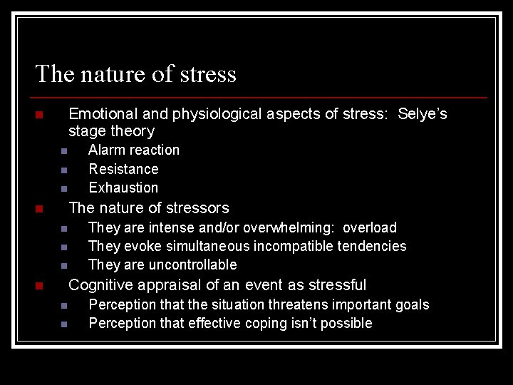 The nature of stress Emotional and physiological aspects of stress: Selye’s stage theory n