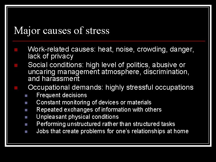 Major causes of stress Work-related causes: heat, noise, crowding, danger, lack of privacy Social