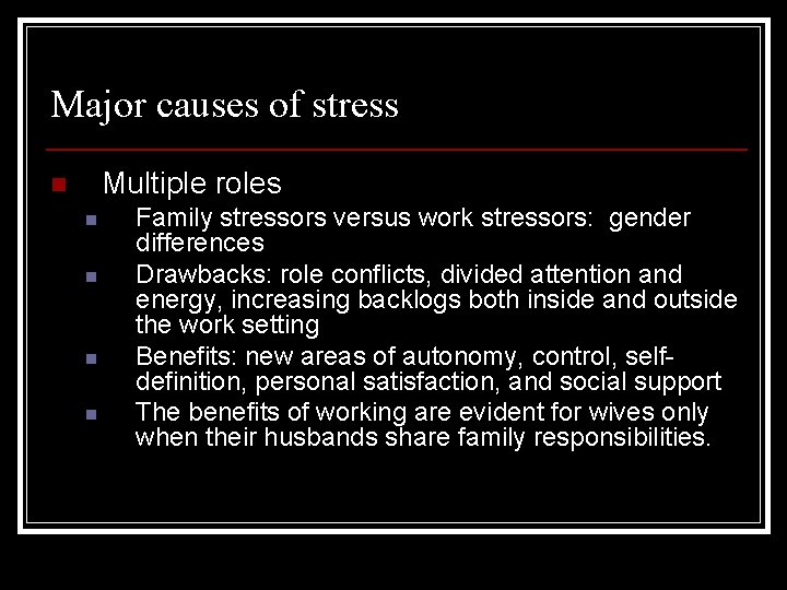 Major causes of stress Multiple roles n n n Family stressors versus work stressors: