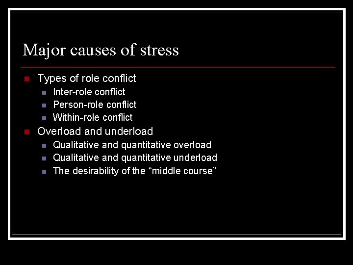 Major causes of stress n Types of role conflict n n Inter-role conflict Person-role