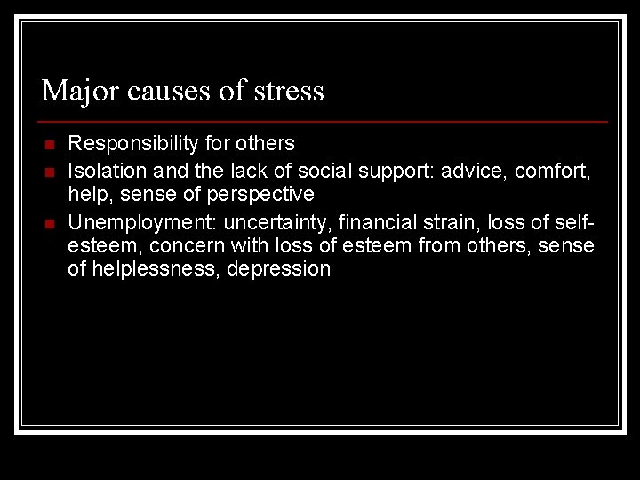Major causes of stress n n n Responsibility for others Isolation and the lack