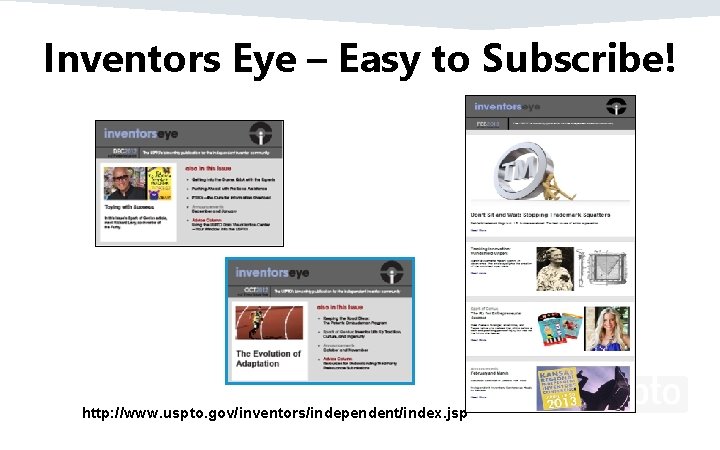 Inventors Eye – Easy to Subscribe! http: //www. uspto. gov/inventors/independent/index. jsp 