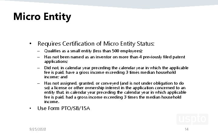 Micro Entity • Requires Certification of Micro Entity Status: – Qualifies as a small