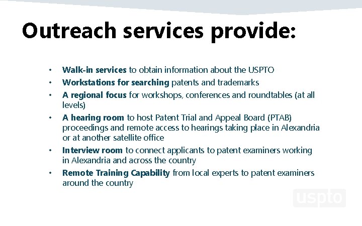 Outreach services provide: • • • Walk-in services to obtain information about the USPTO