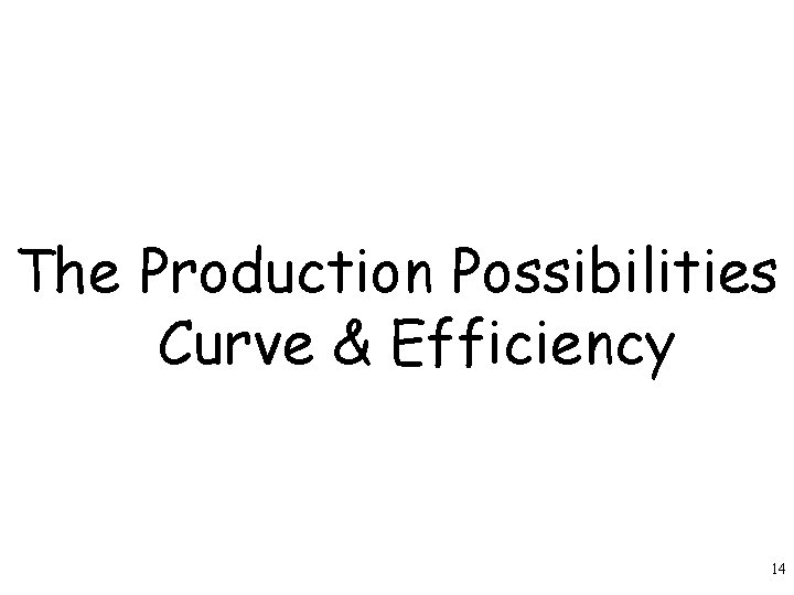 The Production Possibilities Curve & Efficiency 14 The Production Possibilities Curve & Efficiency 14