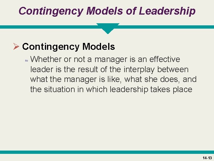 Contingency Models of Leadership Ø Contingency Models ≈ Whether or not a manager is