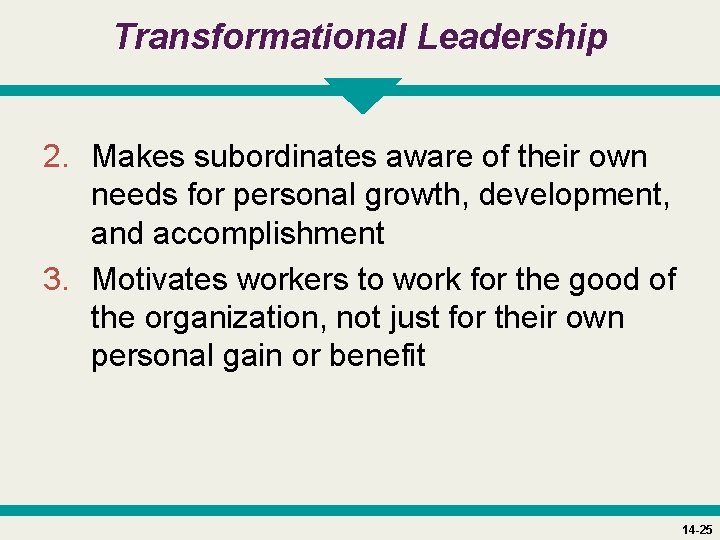 Transformational Leadership 2. Makes subordinates aware of their own needs for personal growth, development,