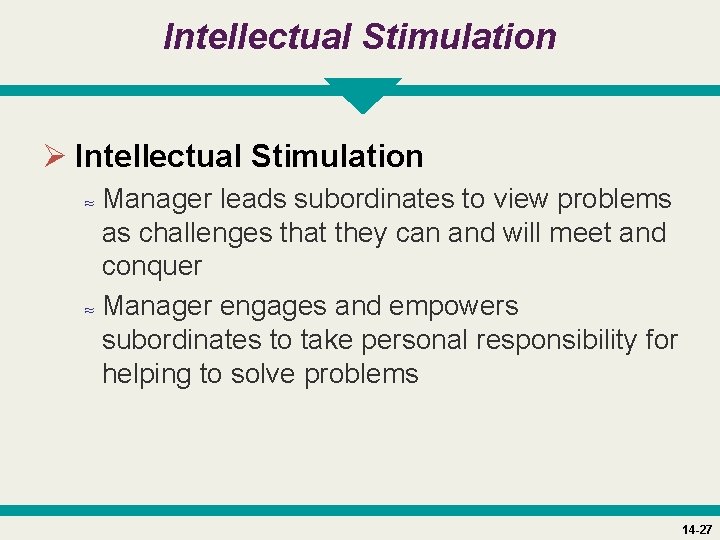 Intellectual Stimulation Ø Intellectual Stimulation ≈ Manager leads subordinates to view problems as challenges