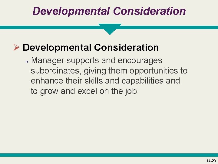 Developmental Consideration Ø Developmental Consideration ≈ Manager supports and encourages subordinates, giving them opportunities