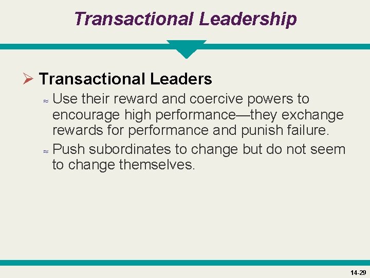 Transactional Leadership Ø Transactional Leaders ≈ Use their reward and coercive powers to encourage