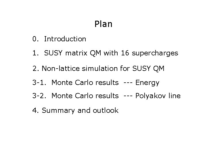 Plan 0. Introduction 1. SUSY matrix QM with 16 supercharges 2. Non-lattice simulation for