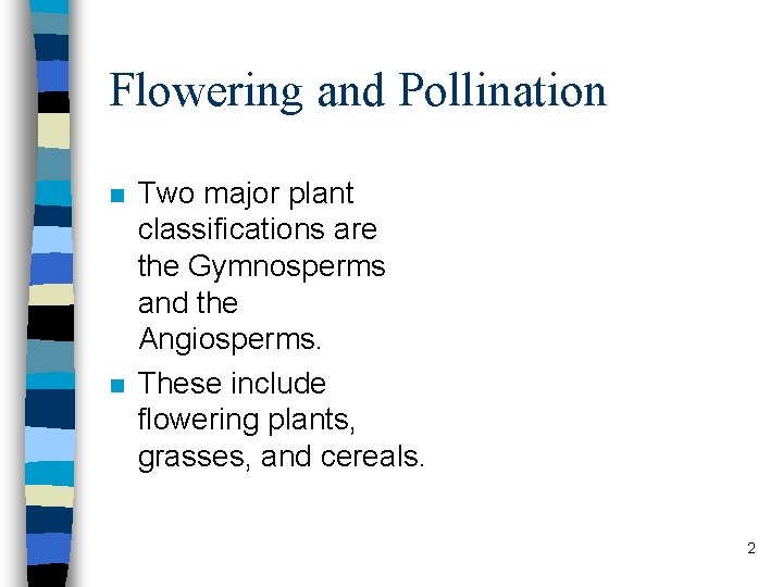Flowering and Pollination n n Two major plant classifications are the Gymnosperms and the