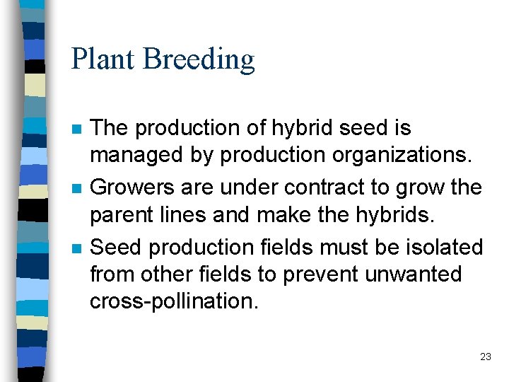 Plant Breeding n n n The production of hybrid seed is managed by production