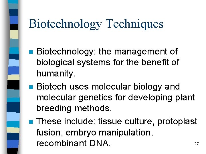 Biotechnology Techniques n n n Biotechnology: the management of biological systems for the benefit