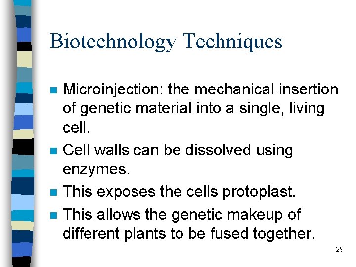 Biotechnology Techniques n n Microinjection: the mechanical insertion of genetic material into a single,