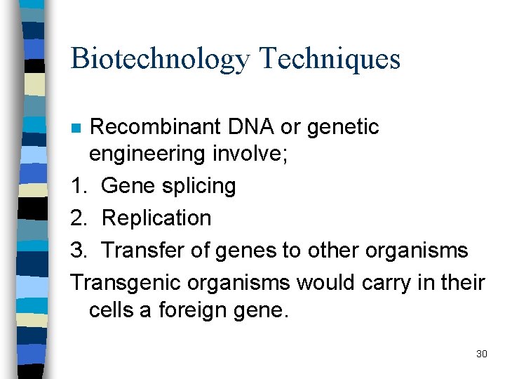 Biotechnology Techniques Recombinant DNA or genetic engineering involve; 1. Gene splicing 2. Replication 3.