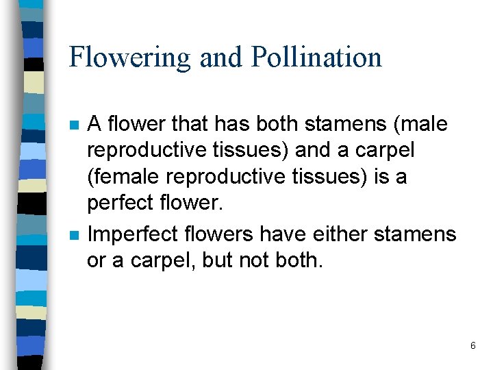 Flowering and Pollination n n A flower that has both stamens (male reproductive tissues)