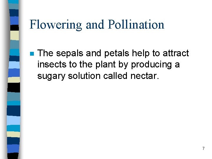 Flowering and Pollination n The sepals and petals help to attract insects to the