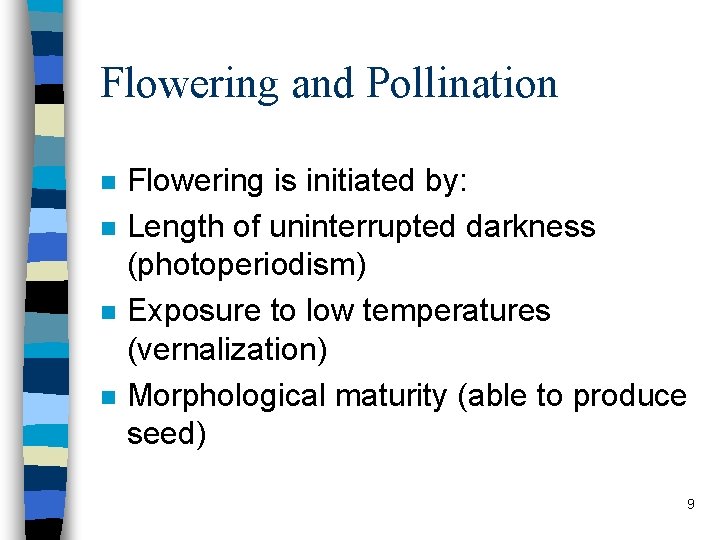 Flowering and Pollination n n Flowering is initiated by: Length of uninterrupted darkness (photoperiodism)