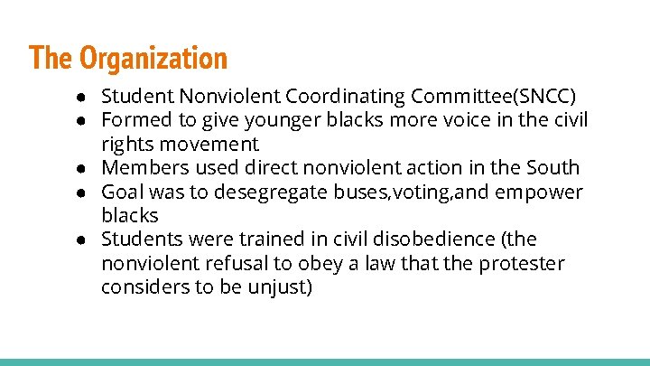 The Organization ● Student Nonviolent Coordinating Committee(SNCC) ● Formed to give younger blacks more