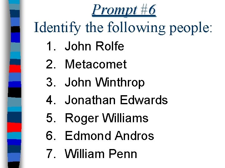 Prompt #6 Identify the following people: 1. 2. 3. 4. 5. 6. 7. John