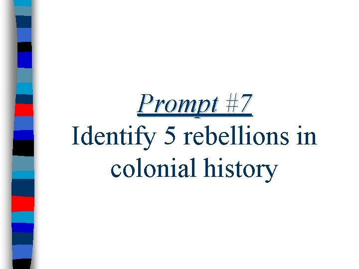 Prompt #7 Identify 5 rebellions in colonial history 