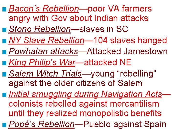 ■ Bacon’s Rebellion—poor VA farmers angry with Gov about Indian attacks ■ Stono Rebellion—slaves