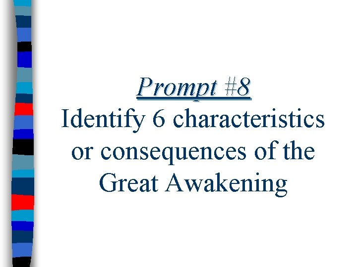 Prompt #8 Identify 6 characteristics or consequences of the Great Awakening 