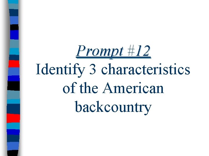 Prompt #12 Identify 3 characteristics of the American backcountry 