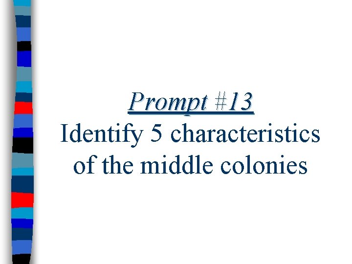 Prompt #13 Identify 5 characteristics of the middle colonies 