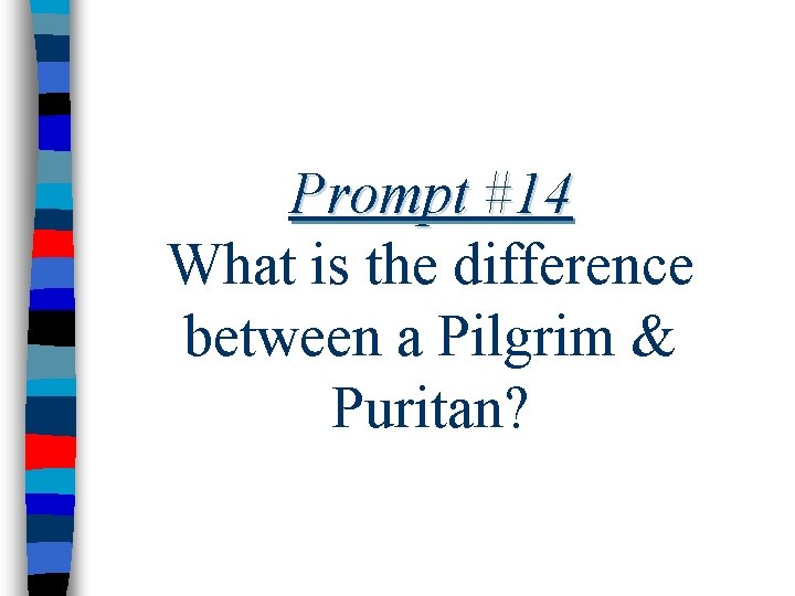 Prompt #14 What is the difference between a Pilgrim & Puritan? 