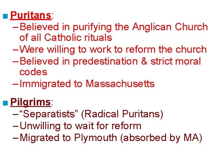 ■ Puritans: – Believed in purifying the Anglican Church of all Catholic rituals –